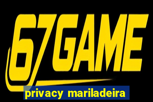 privacy mariladeira